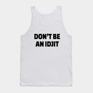 DON’T BE AN IDJIT Tank Top